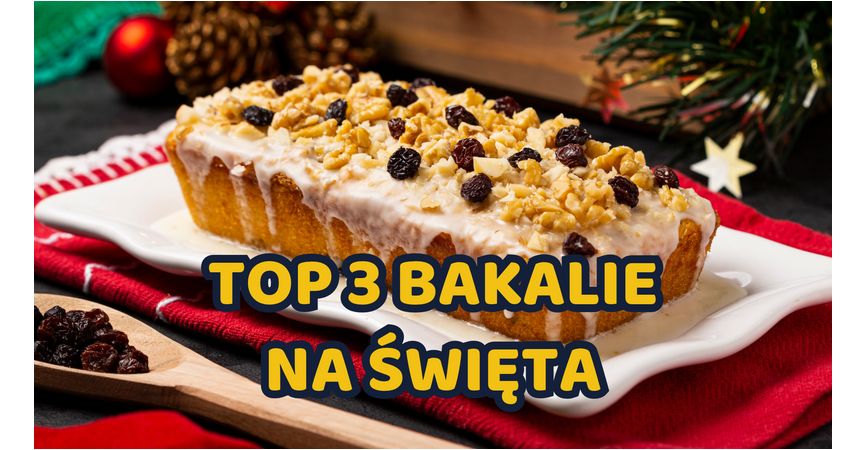 Top 3 bakalie na święta – orzechy włoskie, rodzynki i migdały