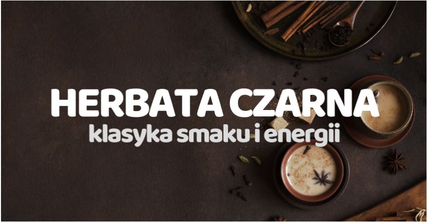 Czarna Herbata – Klasyka Smaku i Energii!
