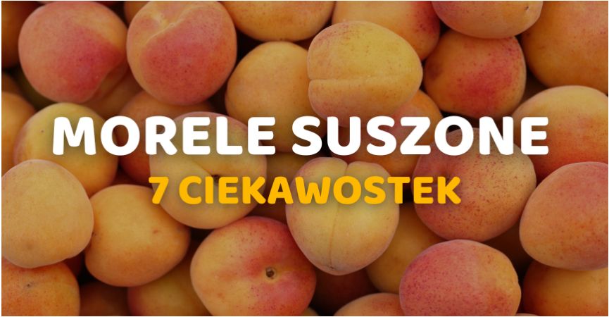 Top 5 Ciekawostek o Morelach Suszonych Niesiarkowanych