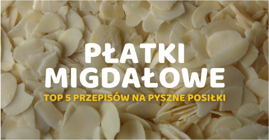 Top 5 Przepisów na Posiłki z Płatkami Migdałowymi